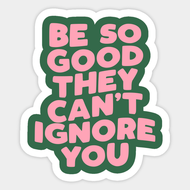 Be So Good They Can't Ignore You in Green and Pink Sticker by MotivatedType